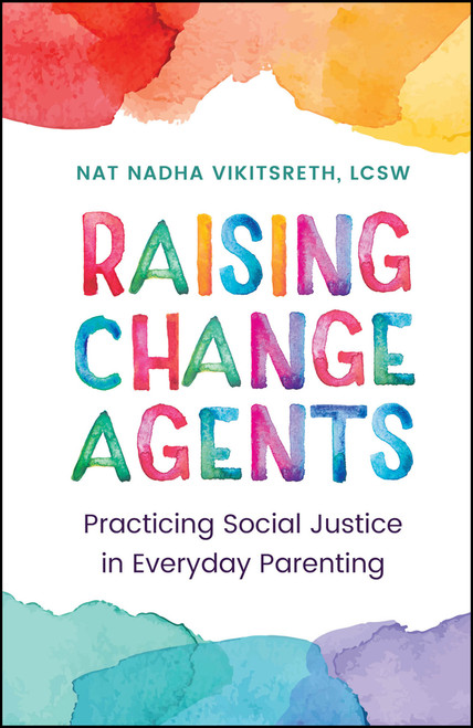 Raising Change Agents (Practicing Social Justice in Everyday Parenting) by Tanapol Vikitsreth, 9781394336845