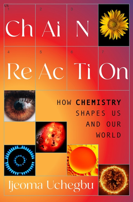 Chain Reaction (How Chemistry Shapes Us and Our World) - 9780063394629 by Ijeoma Uchegbu