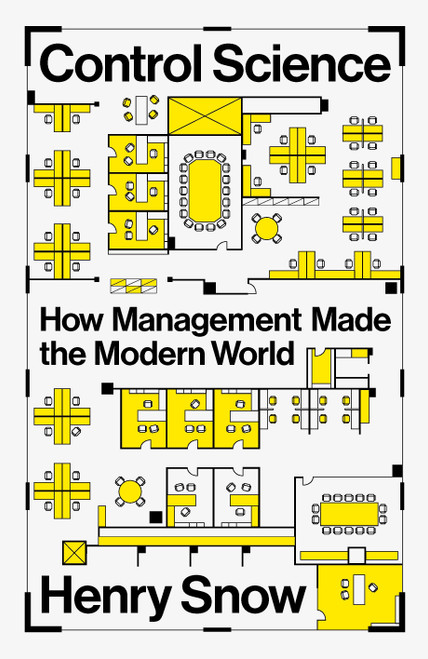 Control Science (How Management Made the Modern World) by Henry Snow, 9781804293201