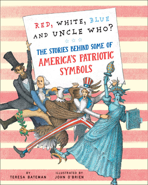 Red, White, Blue and Uncle Who? (The Stories Behind Some of America's Patriotic Symbols) - 9780823464135 by Teresa Bateman, John O'Brien, 9780823464135