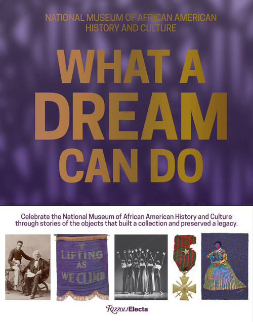 What a Dream Can Do (Building a Collection, Preserving a Legacy) by Lonnie G. Bunch III, Michelle D. Commander, Michèle Gates Moresi, Douglas Remley, 9780847870370