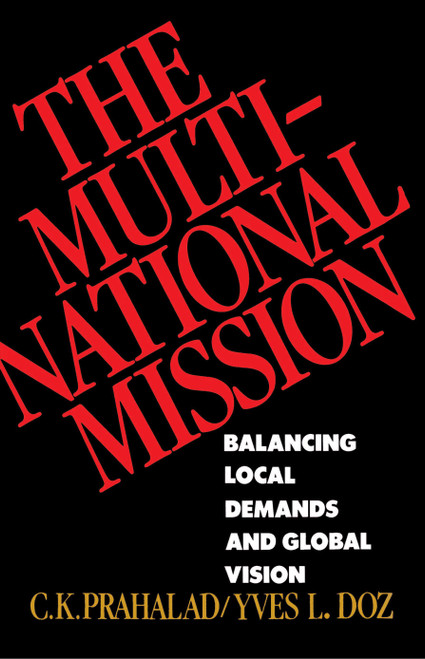 The Multinational Mission (Balancing Local Demands and Global Vision) by C.K. Prahalad, Yves L. Doz, 9780684871325