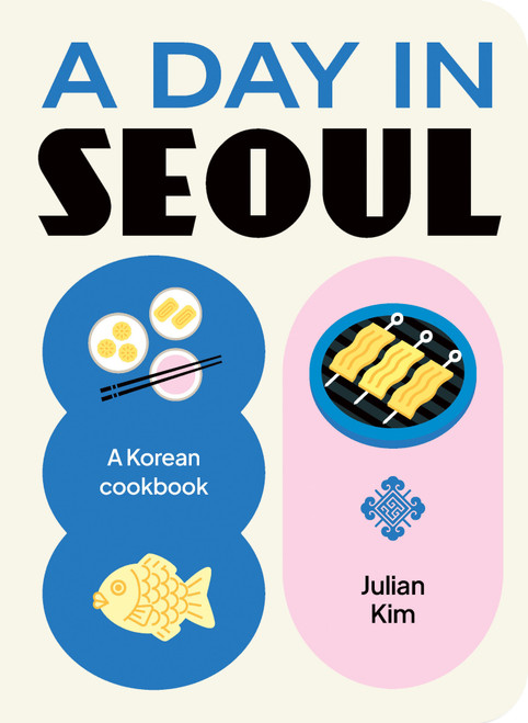 A Day in Seoul (A Korean cookbook) by Julian Kim, 9781923239869