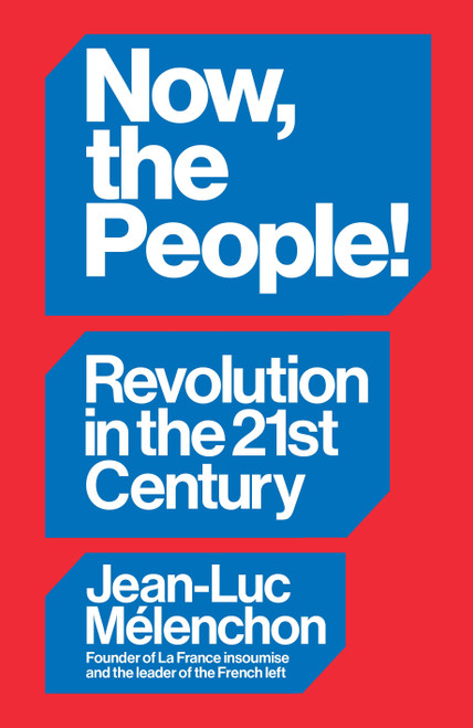 Now, the People! Revolution in the Twenty-First Century by Jean-Luc Mélenchon, David Broder, 9781804297957