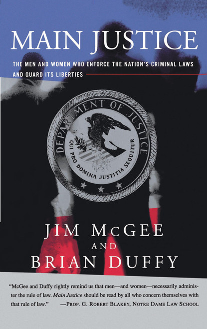 Main Justice (The Men and Women Who Enforce the Nation's Criminial Laws and Guard Its Liberties) by Jim McGee, Brian Duffy, 9780684832715
