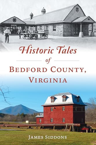 Historic Tales of Bedford County, Virginia by James Siddons, 9781467157346