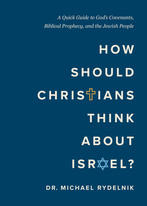 How Should Christians Think About Israel? (A Quick Guide to God's Covenants, Biblical Prophecy, and the Jewish People) by Michael Rydelnik, 9780802439833