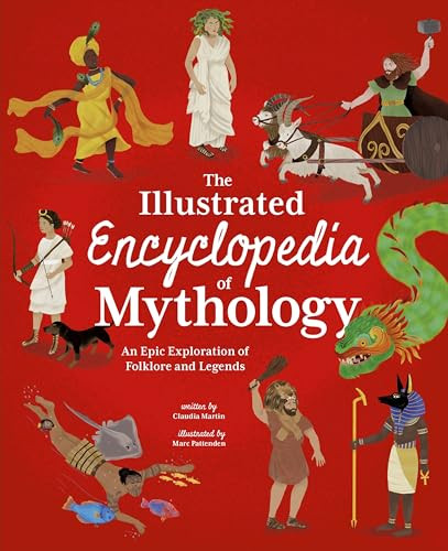 The Illustrated Encyclopedia of Mythology by Claudia Martin, Marc Pattenden, 9781398863712