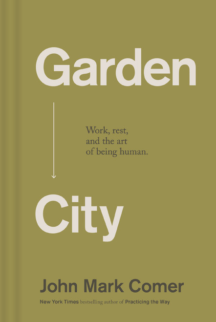 Garden City (Work, Rest, and the Art of Being Human.) by John Mark Comer, 9781400257225