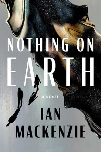 Nothing on Earth by Ian MacKenzie, 9781961884786