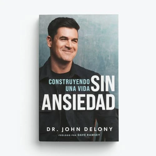 Construyendo Una Vida Sin Ansiedad / Building a Non-Anxious Life (Spanish Edition) by Dr. John Delony, Dave Ramsey, 9798887821825