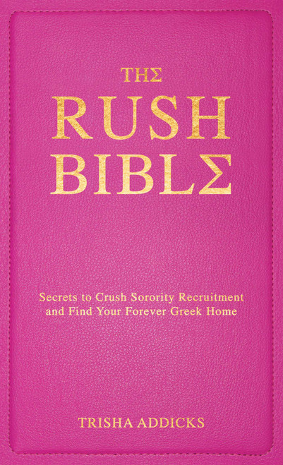 The Rush Bible (Secrets to Crush Sorority Recruitment and Find Your Forever Greek Home) by Trisha Addicks, 9781668217085