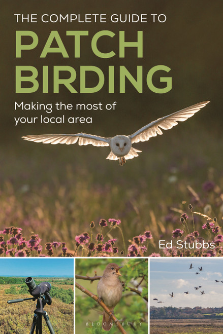 The Complete Guide to Patch Birding (Making the most of your local area) by Ed Stubbs, 9781399419697