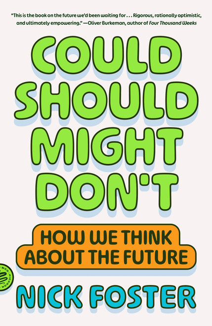 Could Should Might Don't (How We Think About the Future) by Nick Foster, 9781250437785