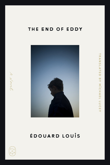 The End of Eddy (A Novel) by Édouard Louis, Michael Lucey, 9781250449801
