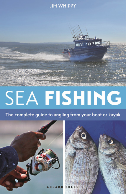 Sea Fishing 3rd edition (How to catch more fish from your boat or kayak) by Jim Whippy, 9781399430722