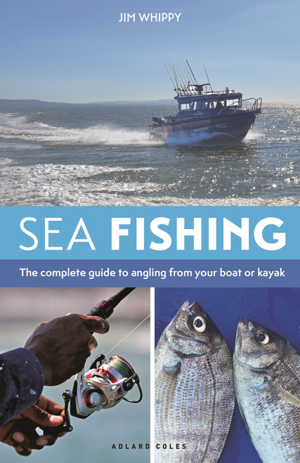 Sea Fishing 3rd edition (The complete guide to angling from your boat or kayak) by Jim Whippy, 9781399430722