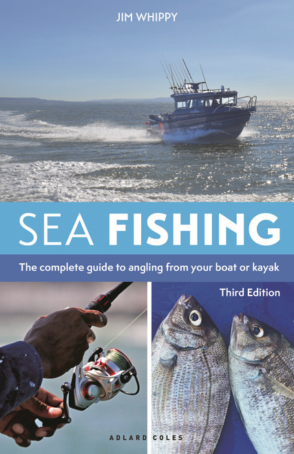 Sea Fishing 3rd edition (The complete guide to angling from your boat or kayak) by Jim Whippy, 9781399430722