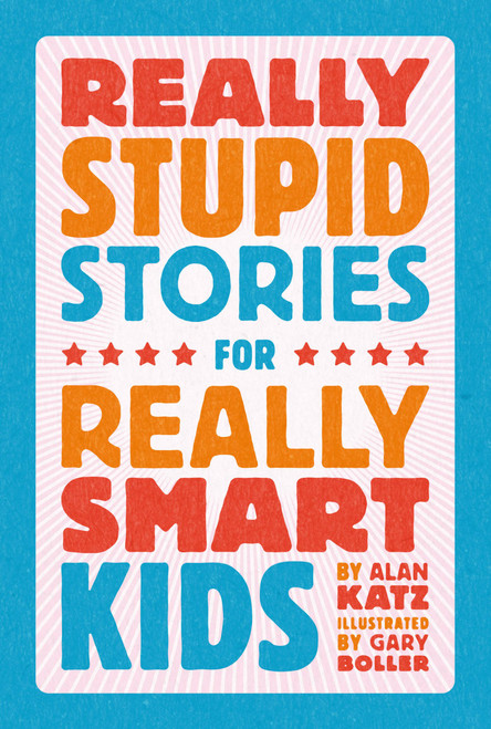 Really Stupid Stories for Really Smart Kids by Alan Katz, Gary Boller, 9780762496235
