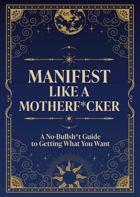 Manifest Like a Motherf*cker (A No-Bullsh*t Guide to Getting What You Want) by Editors of Chartwell Books, 9780785849063