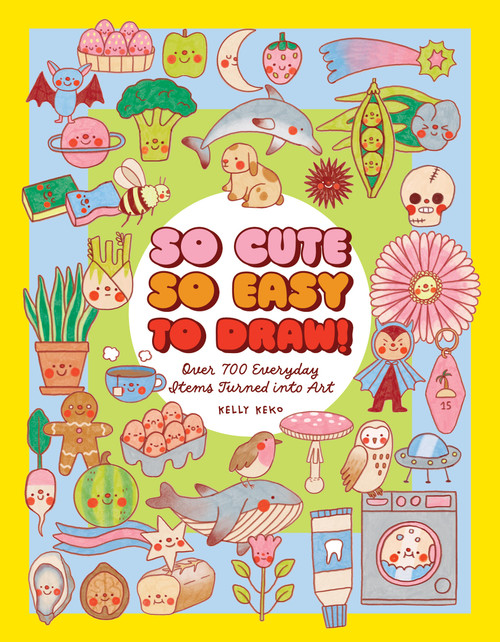 So Cute, So Easy to Draw! (Over 700 Everyday Items Turned into Art) by Kelly Keko, 9781577158615