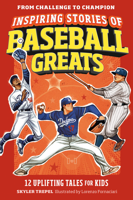 Inspiring Stories of Baseball Greats (12 Uplifting Tales for Kids) by Skyler Trepel, Lorenzo Fornaciari, 9798217151271