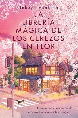 La librería mágica de los cerezos en flor (The Vanishing Cherry Blossom Bookshop (Spanish edition)) by Takuya Asakura, 9780063481947