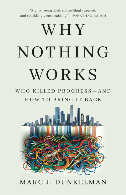 Why Nothing Works (Who Killed Progress-and How to Bring It Back) by Marc J. Dunkelman, 9781541700215
