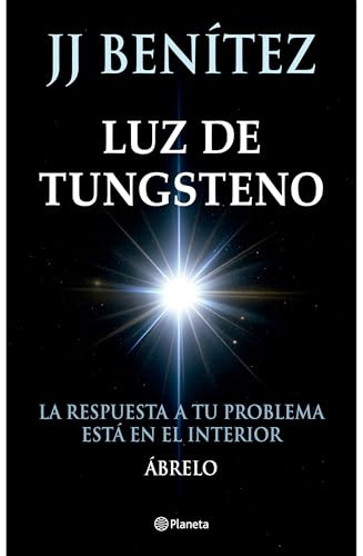 Luz de Tungsteno: La respuesta a tu problema está en el interior / Tungsten Light (Spanish Edition) by J. J. Benítez, 9786073930819