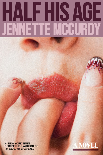 Half His Age (A Novel) by Jennette McCurdy, 9780593723739