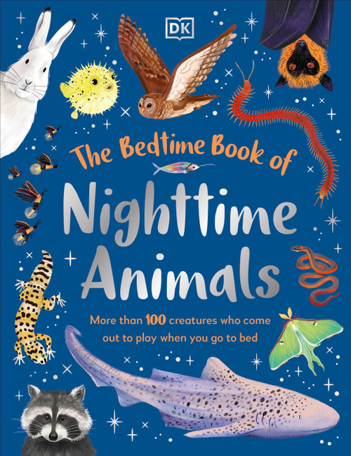 The Bedtime Book of Nighttime Animals (More Than 100 Creatures Who Come Out to Play When You Go to Bed) by DK, 9798217140039