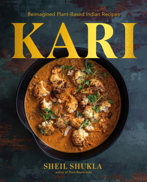 Kari (Reimagined Plant-Based Indian Recipes) by Sheil Shukla, 9780593961711