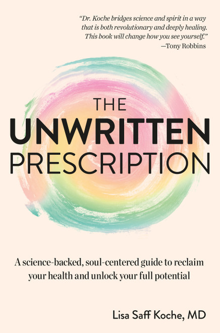 The Unwritten Prescription (A Science-Backed, Soul-Centered Guide to Reclaim Your Health and Unlock Your Full Potential) by Lisa Saff Koche, Daniel Pompa, 9780593970911