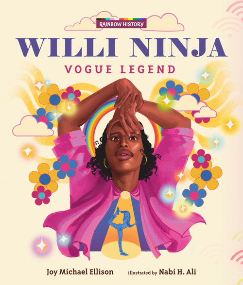 Willi Ninja: Vogue Legend ((An LGBTQ+ Picture Book Biography About Dance, Ballroom Culture, and Following Your Dreams for Ages 6-9)) by Joy Michael Ellison, Nabi H. Ali, 9781536230086