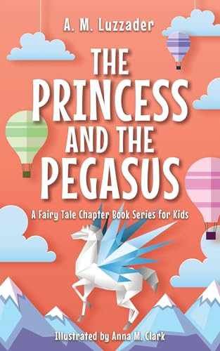 The Princess and the Pegasus by Anna M. Clark, A.M. Luzzader, 9781464268939
