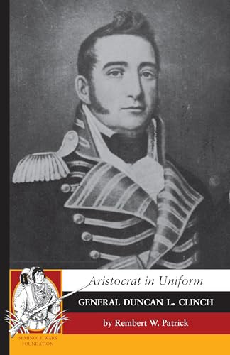 Aristocrat in Uniform: General Duncan L. Clinch by Rembert W. Patrick, 9781429093842