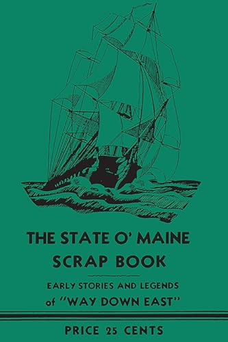 The State O' Maine Scrap Book (Early Stories and Legends of "Way Down East") by Ernest E. Brisbee, 9781429094054