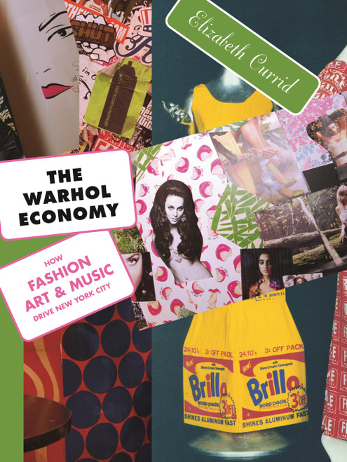 The Warhol Economy (How Fashion, Art, and Music Drive New York City - New Edition) by Elizabeth Currid-Halkett, 9780691138749