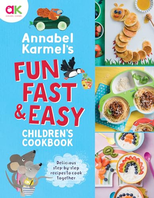 Annabel Karmel's Fun, Fast and Easy Children's Cookbook by Annabel Karmel, 9781787398672
