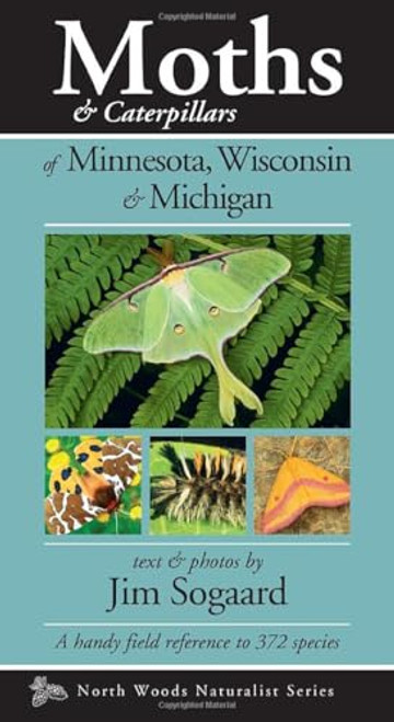 Moths & Caterpillars of Minnesota, Wisconsin & Michigan by Jim Sogaard, 9781936571178