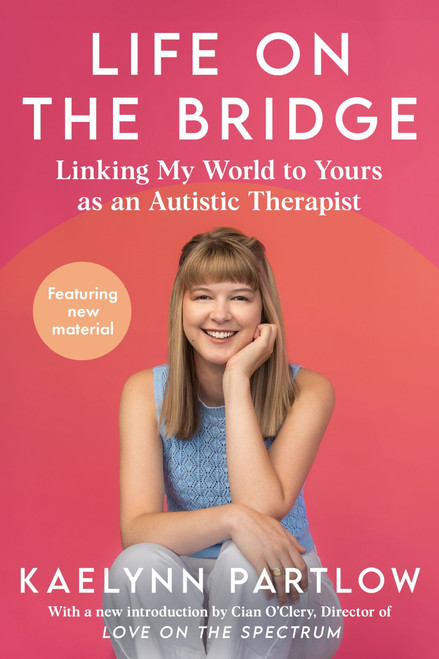 Life on the Bridge (Linking My World to Yours as an Autistic Therapist) by Kaelynn Partlow, 9780063493506