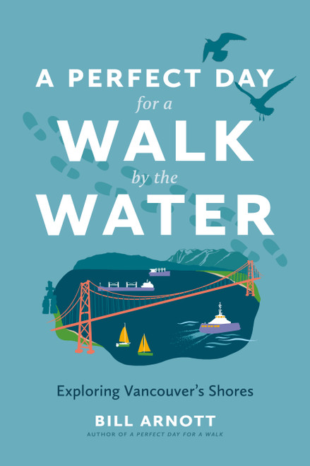 A Perfect Day for a Walk by the Water (Exploring Vancouver's Shores) by Bill Arnott, 9781834050201