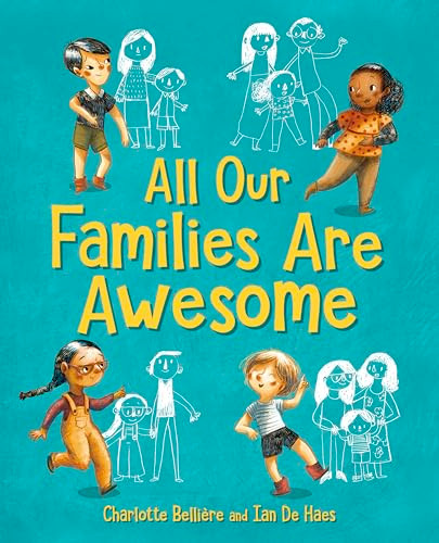 All Our Families Are Awesome by Charlotte Belliere, Ian de Haes, Katy Lockwood-Holmes, 9781782509516