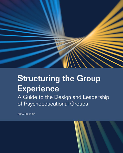 Structuring the Group Experience (A Guide to the Design and Leadership of Psychoeducational Groups) by Susan R. Furr, 9781556200281