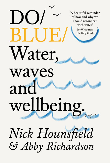 Do Blue (Water, waves and wellbeing) by Nick Hounsfield, Abby Richardson, 9781914168673