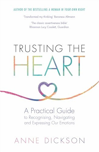 Trusting the Heart (A Practical Guide to Recognising, Navigating and Expressing Our Emotions) by Anne Dickson, 9780715656310