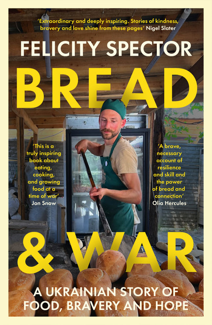 Bread and War (A Ukrainian Story of Food, Bravery and Hope) by Felicity Spector, 9780715656242