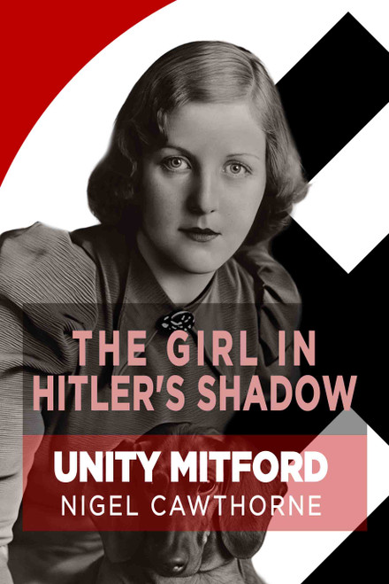 The Girl in Hitler's Shadow (The Dramatic Life of Unity Mitford) by Nigel Cawthorne, 9781783342839