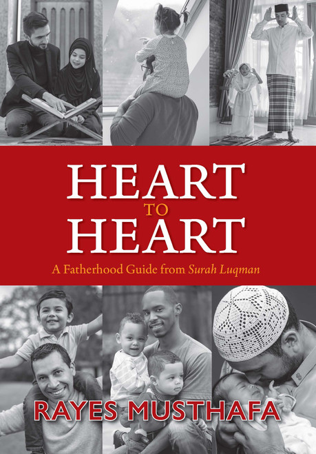Heart to Heart (A Fatherhood Guide from Surah Luqman) by Dr Rayes Musthafa, 9781847742858