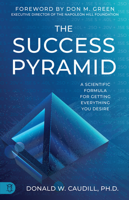 The Success Pyramid (A Scientific Formula for Getting Everything You Desire) by Donald W. Caudill, 9781640955196
